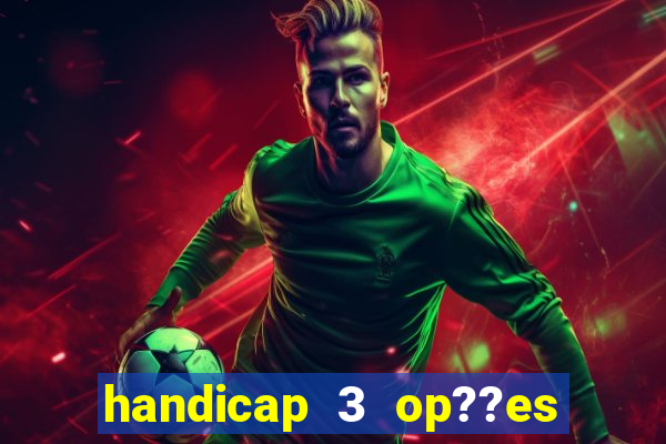 handicap 3 op??es - 3