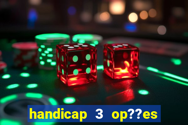 handicap 3 op??es - 3