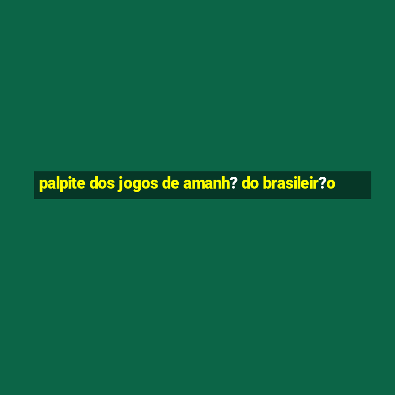 palpite dos jogos de amanh? do brasileir?o