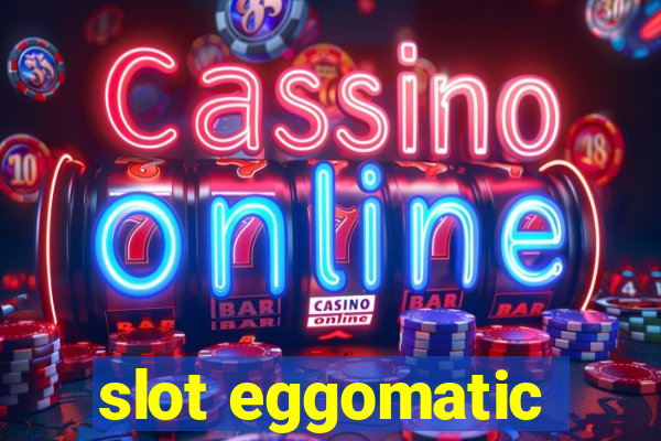 slot eggomatic