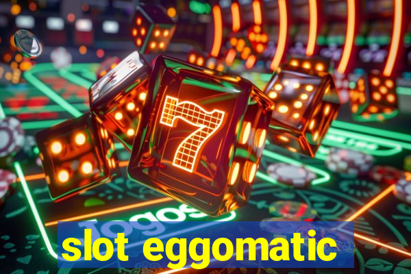 slot eggomatic