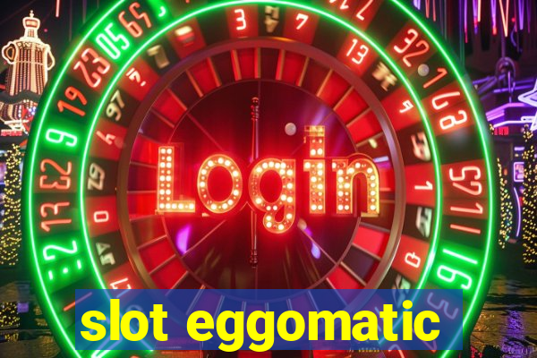 slot eggomatic