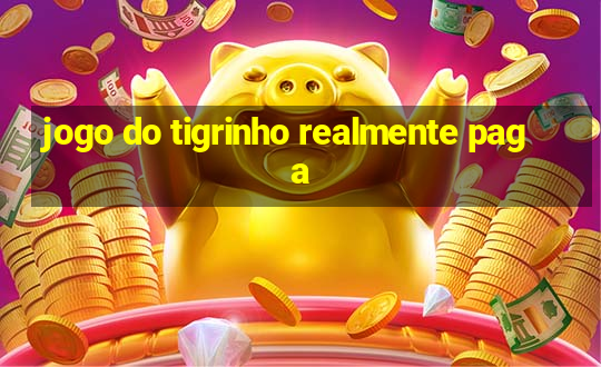 jogo do tigrinho realmente paga