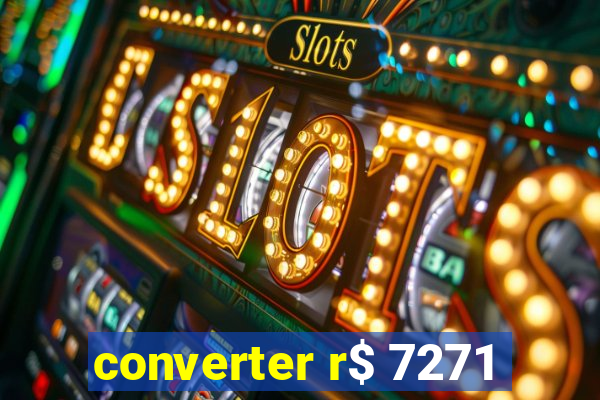 converter r$ 7271