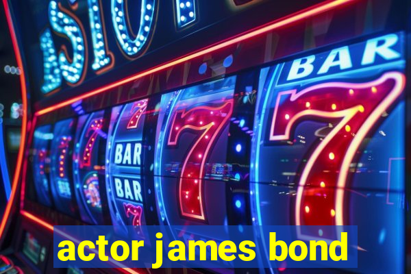 actor james bond