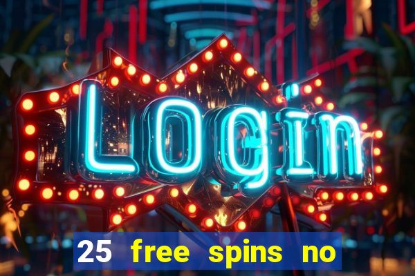 25 free spins no deposit casinos