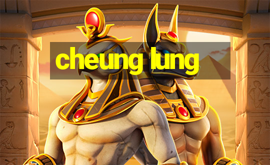 cheung lung