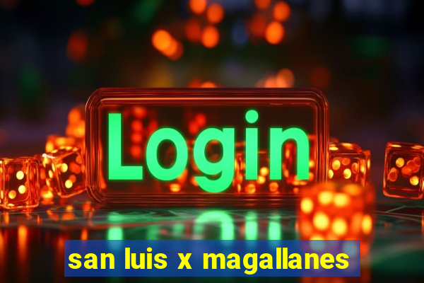 san luis x magallanes