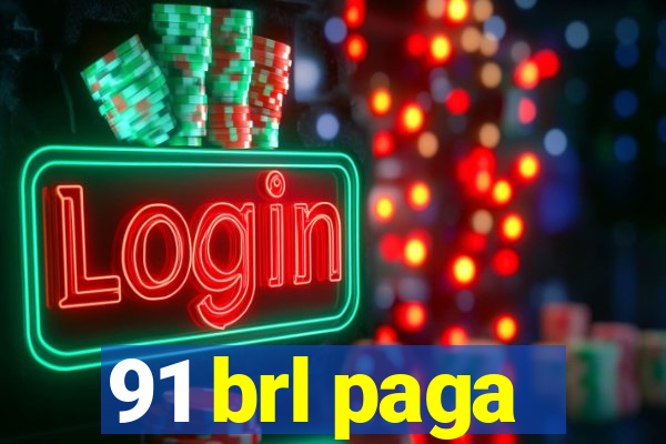 91 brl paga