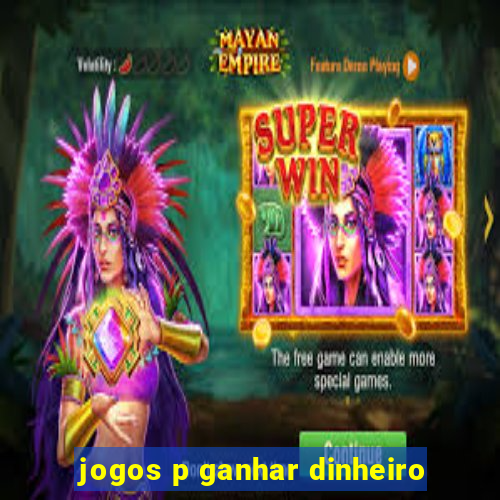 jogos p ganhar dinheiro