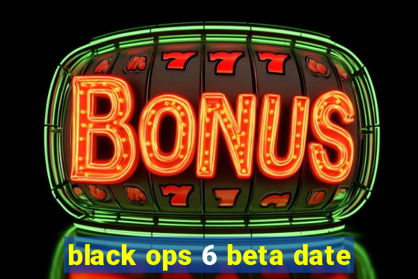 black ops 6 beta date