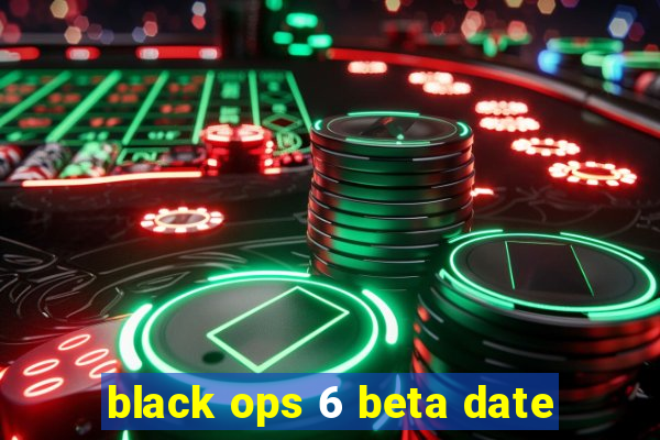 black ops 6 beta date