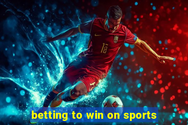 betting to win on sports