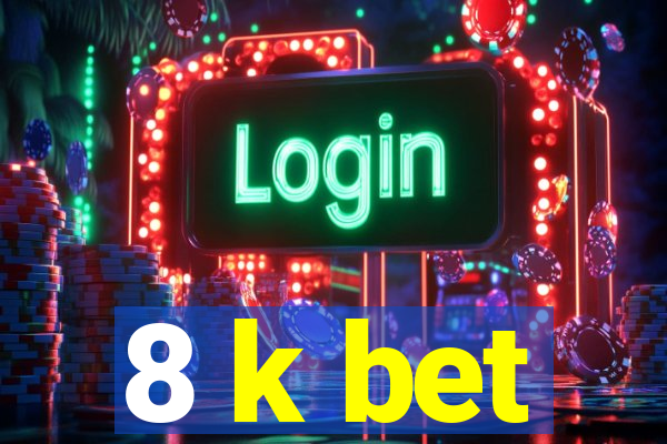 8 k bet