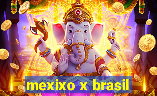 mexixo x brasil