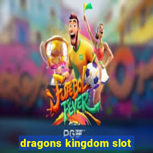 dragons kingdom slot