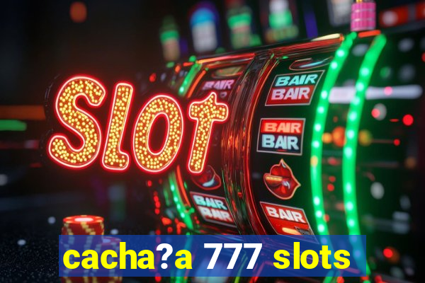 cacha?a 777 slots