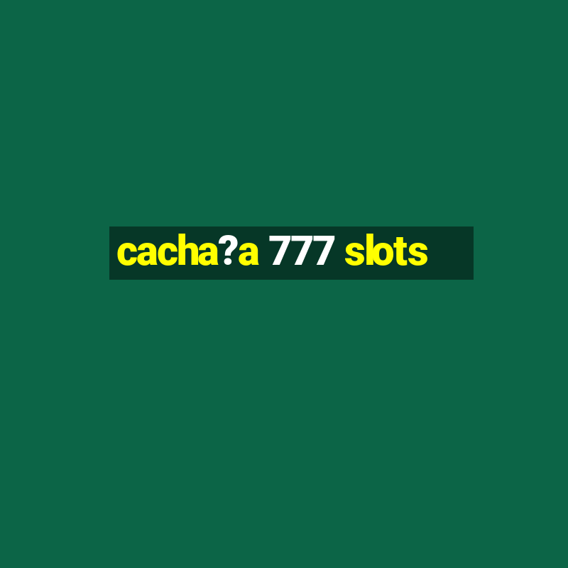 cacha?a 777 slots