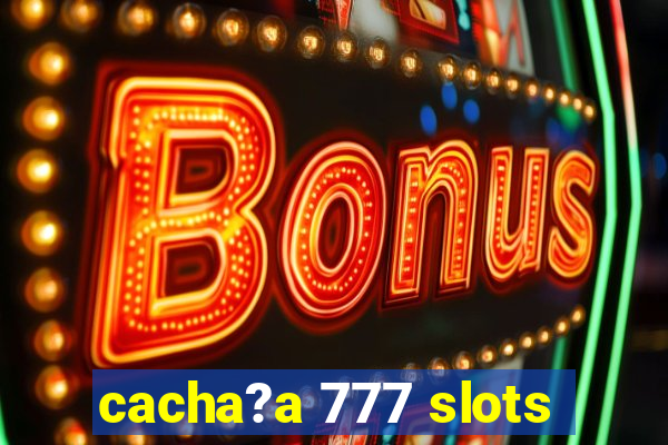 cacha?a 777 slots