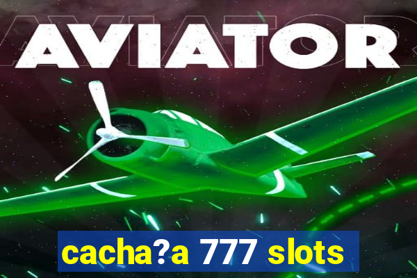 cacha?a 777 slots