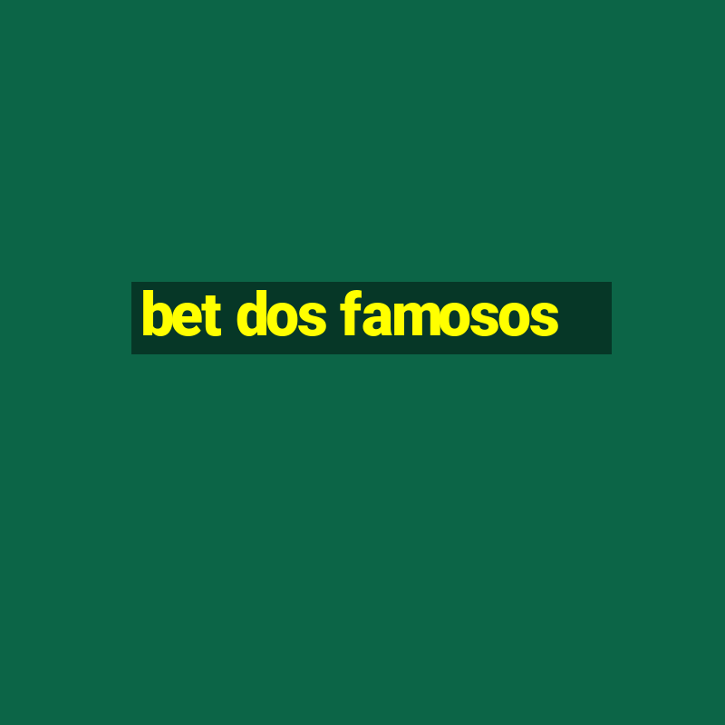 bet dos famosos