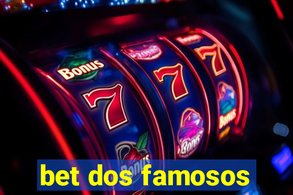 bet dos famosos