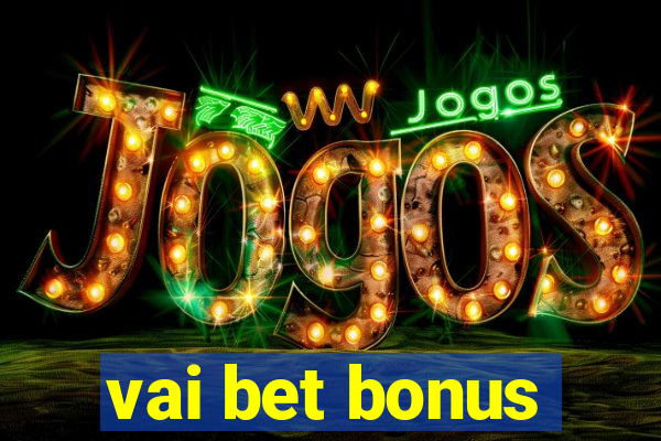 vai bet bonus