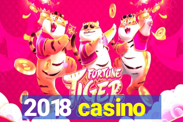 2018 casino