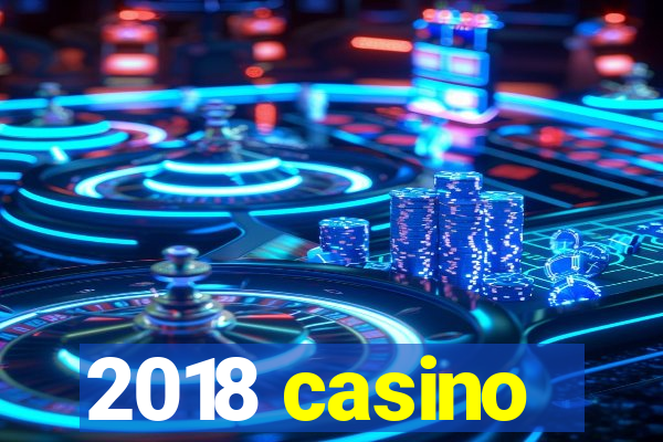 2018 casino