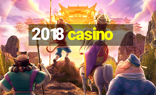 2018 casino