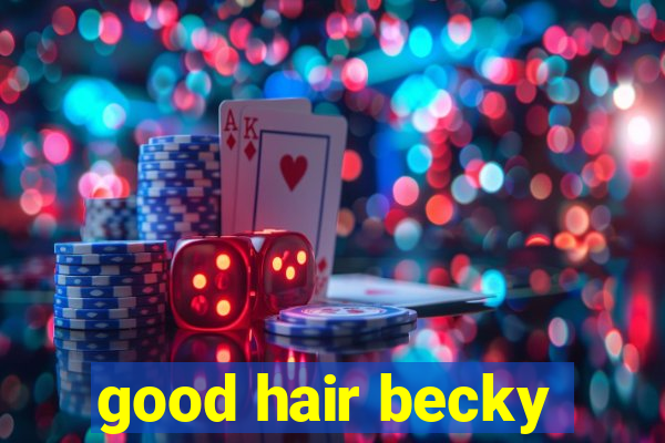 good hair becky