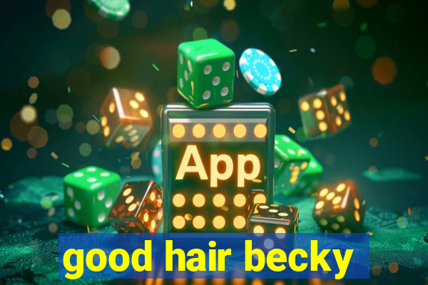 good hair becky