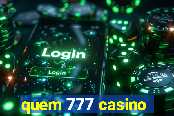 quem 777 casino