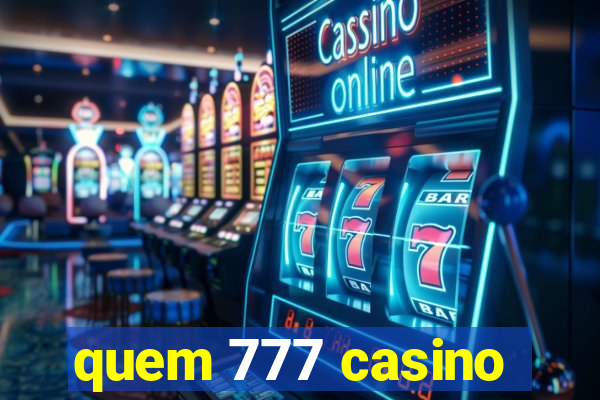 quem 777 casino