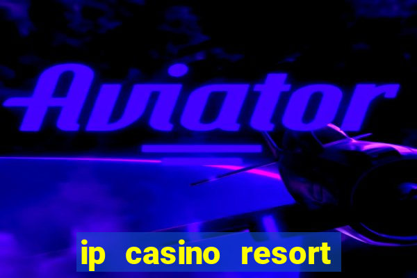 ip casino resort spa biloxi