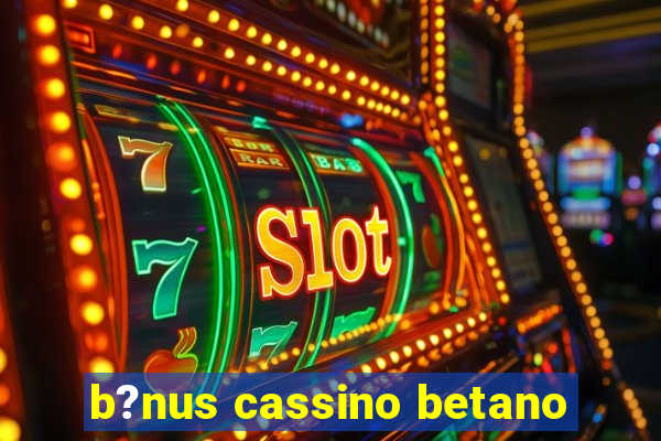 b?nus cassino betano