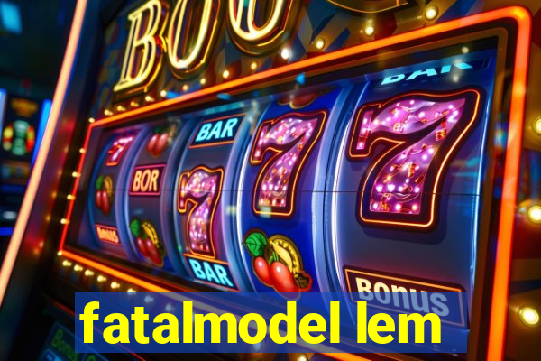 fatalmodel lem