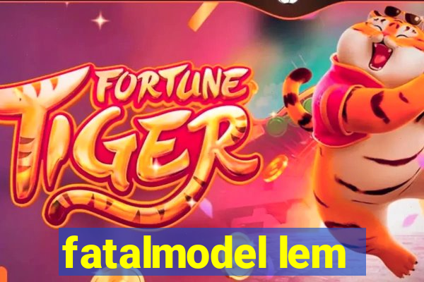 fatalmodel lem