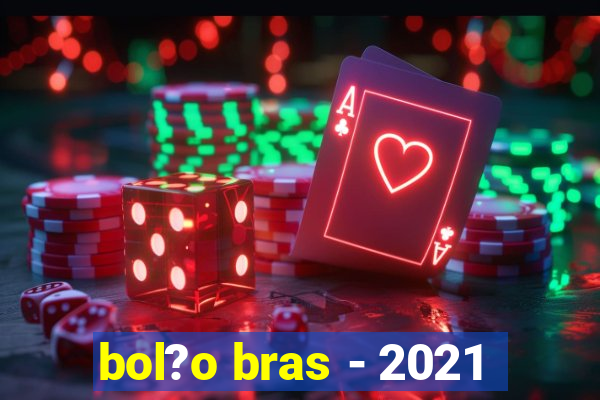 bol?o bras - 2021