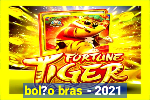 bol?o bras - 2021