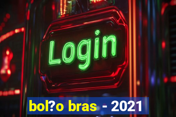 bol?o bras - 2021