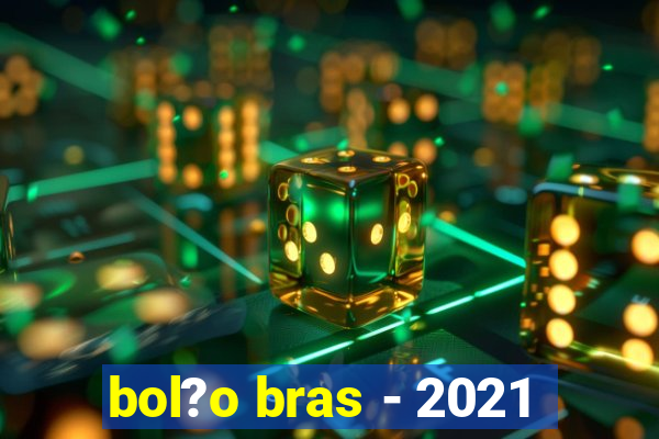 bol?o bras - 2021