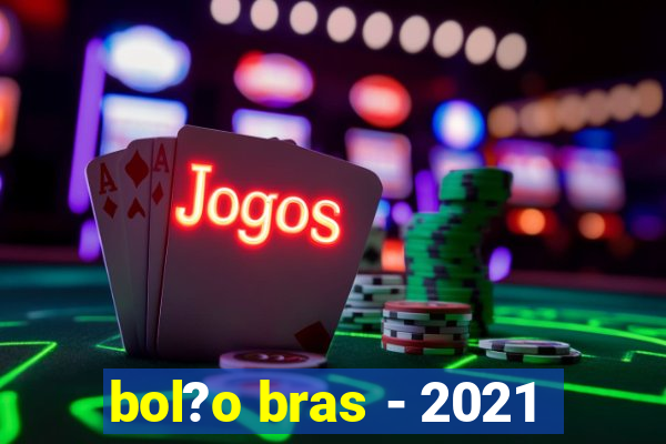 bol?o bras - 2021