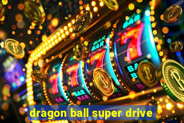 dragon ball super drive