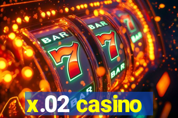 x.02 casino