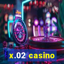 x.02 casino