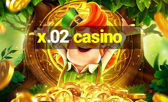 x.02 casino