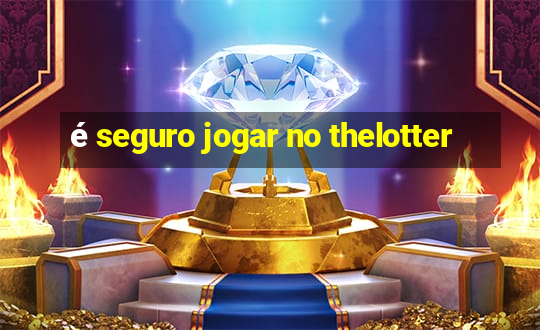 é seguro jogar no thelotter