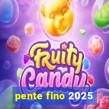 pente fino 2025