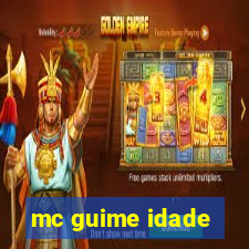 mc guime idade